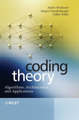 Coding Theory: Algorithms, Architectures and Applications - Neubauer, Andre, and Freudenberger, Jurgen, and Kuhn, Volker