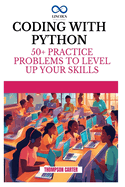 Coding with Python: 50+ Practice Problems to Level Up Your Skills