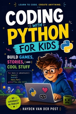 Coding with Python for Kids: Build Games, Stories, and Cool Stuff - Munrow, Danny (Editor), and Van Der Post, Hayden