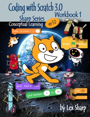 Coding with Scratch 3.0: Workbook 1 - Sharp, Lex