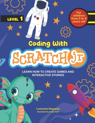Coding with ScratchJR (Vol. 1): Learn How To Create Games And Interactive Stories - Nogueira, Leonardo