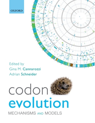 Codon Evolution: Mechanisms and Models - Cannarozzi, Gina M. (Editor), and Schneider, Adrian (Editor)