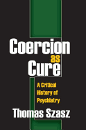 Coercion as Cure: A Critical History of Psychiatry