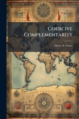 Coercive Complementarity - Foster, Harry a