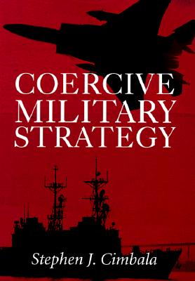 Coercive Military Strategy - Cimbala, Stephen J