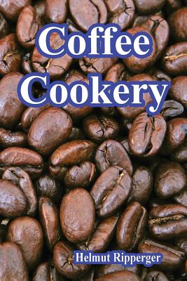 Coffee Cookery - Ripperger, Helmut