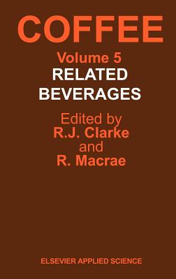 Coffee: Related Beverages - Clarke, R J (Editor), and MacRae, R (Editor)