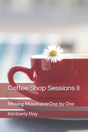 Coffee Shop Sessions II: Moving Mountains One by One