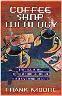 Coffee Shop Theology: Translating Doctrinal Jargon Into Everyday Life