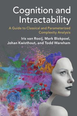 Cognition and Intractability: A Guide to Classical and Parameterized Complexity Analysis - Van Rooij, Iris, and Blokpoel, Mark, and Kwisthout, Johan