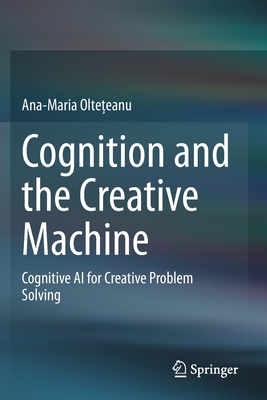 Cognition and the Creative Machine: Cognitive AI for Creative Problem Solving - Olte eanu, Ana-Maria