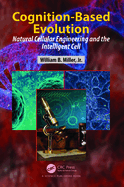 Cognition-Based Evolution: Natural Cellular Engineering and the Intelligent Cell