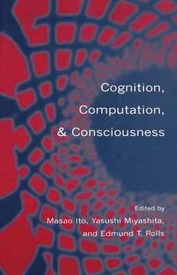 Cognition, Computation & Consciousness - Ito, Masao (Editor), and Rolls, Edmund T (Editor)