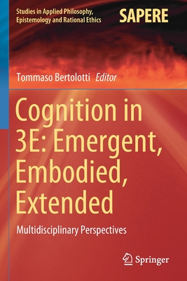 Cognition in 3e: Emergent, Embodied, Extended: Multidisciplinary Perspectives - Bertolotti, Tommaso (Editor)
