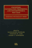 Cognition, Information Processing, and Psychophysics: Basic Issues