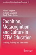 Cognition, Metacognition, and Culture in Stem Education: Learning, Teaching and Assessment