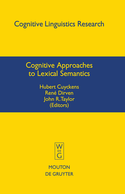 Cognitive Approaches to Lexical Semantics - Cuyckens, Hubert (Editor), and Dirven, Ren� (Editor), and Taylor, John R (Editor)