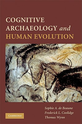 Cognitive Archaeology and Human Evolution - de Beaune, Sophie (Editor), and Coolidge, Frederick L, Dr. (Editor), and Wynn, Thomas (Editor)