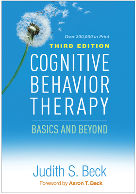 Cognitive Behavior Therapy: Basics and Beyond - Beck, Judith S, PhD, and Beck, Aaron T, MD (Foreword by)