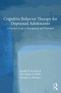 Cognitive Behavior Therapy for Depressed Adolescents: A Practical Guide to Management and Treatment
