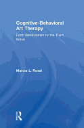 Cognitive-Behavioral Art Therapy: From Behaviorism to the Third Wave