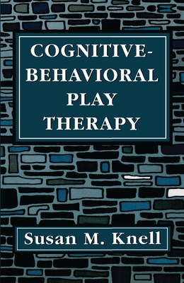 Cognitive-Behavioral Play Therapy - Knell, Susan M