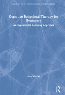 Cognitive Behavioral Therapy for Beginners: An Experiential Learning Approach