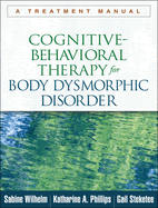 Cognitive-Behavioral Therapy for Body Dysmorphic Disorder: A Treatment Manual