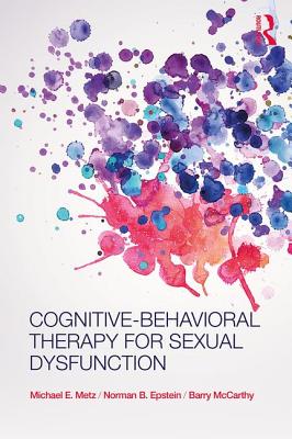 Cognitive-Behavioral Therapy for Sexual Dysfunction - Metz, Michael, and Epstein, Norman, and McCarthy, Barry