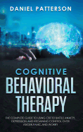 Cognitive Behavioral Therapy: The Complete Guide to Using CBT to Battle Anxiety, Depression and Regaining Control over Anger, Panic, and Worry.