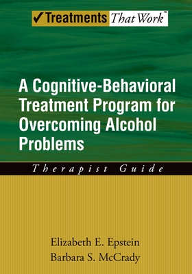 Cognitive-Behavioral Treatment Program for Overcoming Alcohol Problems: Therapist Guide - Epstein, Elizabeth E