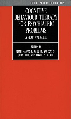 Cognitive Behaviour Therapy for Psychiatric Problems: A Practical Guide - Hawton, Keith