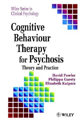 Cognitive Behaviour Therapy for Psychosis: Theory and Practice - Fowler, David, and Garety, Phillippa, and Kuipers, Elizabeth