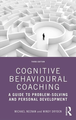 Cognitive Behavioural Coaching: A Guide to Problem Solving and Personal Development - Neenan, Michael, and Dryden, Windy