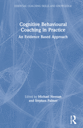 Cognitive Behavioural Coaching in Practice: An Evidence Based Approach