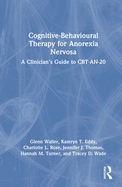 Cognitive-Behavioural Therapy for Anorexia Nervosa: A Clinician's Guide to Cbt-An-20