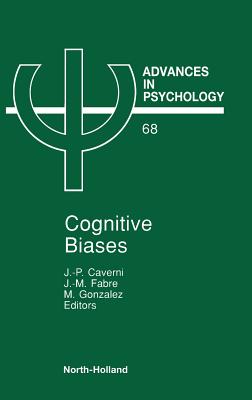 Cognitive Biases: Volume 68 - Caverni, J -P (Editor), and Fabre, J -M (Editor), and Gonzalez, M (Editor)