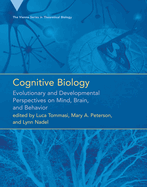 Cognitive Biology: Evolutionary and Developmental Perspectives on Mind, Brain, and Behavior