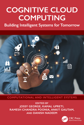 Cognitive Cloud Computing: Building Intelligent Systems for Tomorrow - George, Jossy (Editor), and Upreti, Kamal (Editor), and Poonia, Ramesh Chandra (Editor)