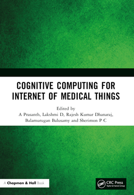 Cognitive Computing for Internet of Medical Things - Prasanth, A (Editor), and D, Lakshmi (Editor), and Dhanaraj, Rajesh Kumar (Editor)