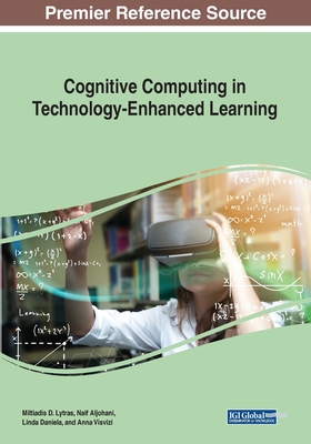 Cognitive Computing in Technology-Enhanced Learning - Lytras, Miltiadis D. (Editor), and Aljohani, Naif (Editor), and Daniela, Linda (Editor)