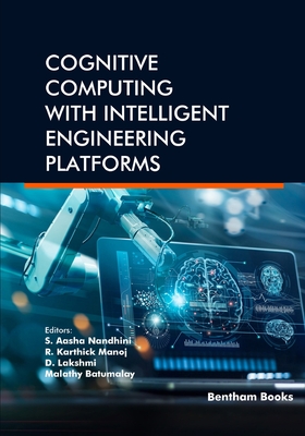 Cognitive Computing with Intelligent Engineering Platforms - Manoj, R Karthick (Editor), and Lakshmi, D (Editor), and Batumalay, Malathy (Editor)