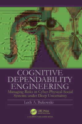 Cognitive Dependability Engineering: Managing Risks in Cyber-Physical-Social Systems under Deep Uncertainty - Bukowski, Lech