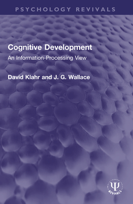 Cognitive Development: An Information-Processing View - Klahr, David, and Wallace, J G