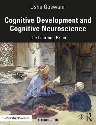 Cognitive Development and Cognitive Neuroscience: The Learning Brain - Goswami, Usha