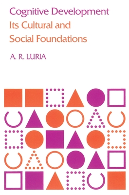 Cognitive Development: Its Cultural and Social Foundations - Luria, A R, and Cole, Michael (Foreword by)