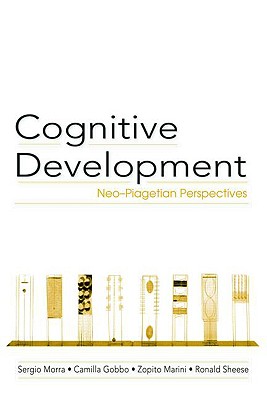 Cognitive Development: Neo-Piagetian Perspectives - Morra, Sergio, and Gobbo, Camilla, and Marini, Zopito