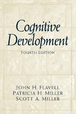 Cognitive Development - Flavell, John H, and Miller, Patricia H, and Miller, Scott A