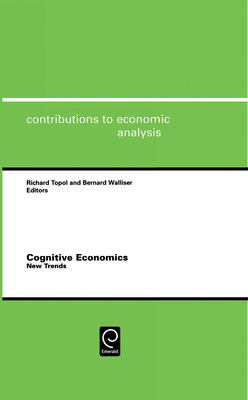 Cognitive Economics: New Trends - Topol, Richard (Editor), and Walliser, Bernard (Editor)