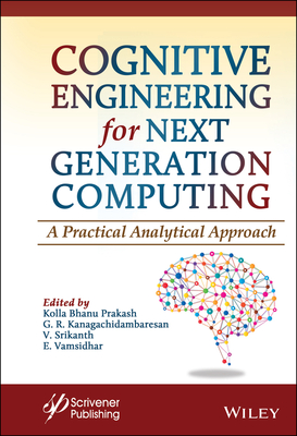 Cognitive Engineering for Next Generation Computing: A Practical Analytical Approach - Prakash, Kolla Bhanu (Editor), and Kanagachidambaresan, G R (Editor), and Srikanth, V (Editor)